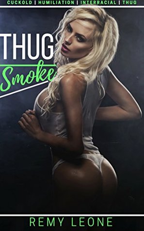 [c605d] !Download! Thug Smoke : An Interracial Cuckold Humiliation of a Busty Blonde Athletic Wife Being Taken In Front of a Helpless and Hopeless White Husband - Remy Leone ~PDF~