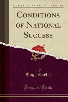 [0dda9] *R.e.a.d# Conditions of National Success (Classic Reprint) - Hugh Taylor #P.D.F@