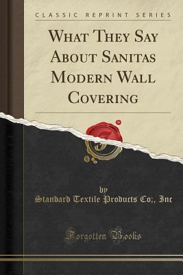 [ce3d5] %Read^ !Online# What They Say about Sanitas Modern Wall Covering (Classic Reprint) - Standard Textile Products Co Inc @PDF%