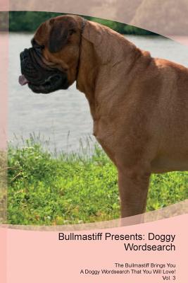 [15eaf] ^R.e.a.d# *O.n.l.i.n.e@ Bullmastiff Presents: Doggy Wordsearch The Bullmastiff Brings You A Doggy Wordsearch That You Will Love! Vol. 3 - Doggy Puzzles ~ePub^
