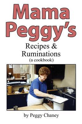 [ca3ad] *Read~ %Online~ Mama Peggy's Recipes & Ruminations: A Cookbook - Peggy Joyce Chaney *P.D.F~