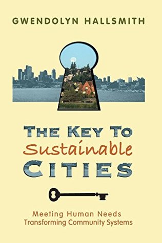 [3d6cc] ~Download! The Key to Sustainable Cities: Meeting Human Needs, Transforming Community Systems - Gwendolyn Hallsmith @P.D.F!