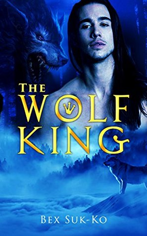 [5ac74] ^Full@ ^Download* The Wolf King: YA Paranormal Romance (Crown Pack Chronicles Book 2) - Bex Suk-Ko ^e.P.u.b*