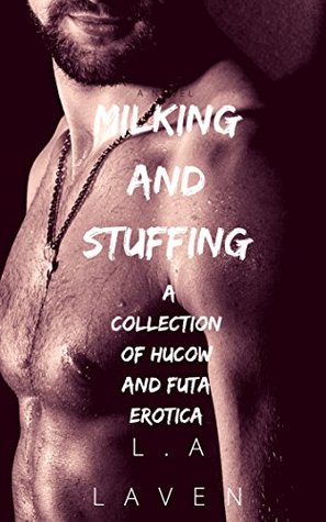 [f81c6] !Full# %Download! Milking and Stuffing A Collection of Hucow and Futa Erotica - L.A Laven #PDF*