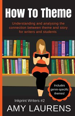 [e9e8d] *F.u.l.l.* *D.o.w.n.l.o.a.d* How to Theme: Understanding and Analysing the Connection Between Theme and Story for Writers and Students - Amy Laurens #P.D.F!
