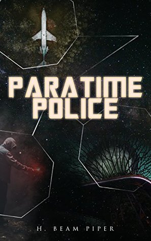 [e21a5] @Read% PARATIME POLICE: Complete Sci-Fi Series, Including He Walked Around the Horses, Police Operation, Last Enemy, Temple Trouble, Genesis, Time Crime, Lord Kalvan of Otherwhen & Down Styphon - H. Beam Piper %ePub@