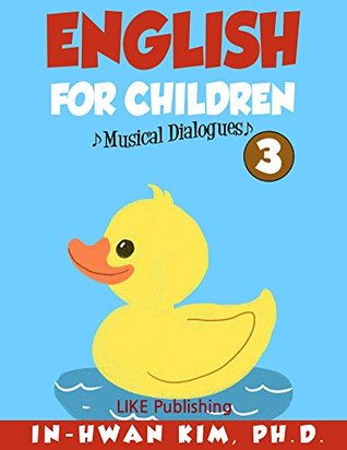 [a38b7] *Download% English for Children Musical Dialogues Book 3 (English for Children Textbook Series) - In-Hwan Kim *e.P.u.b@