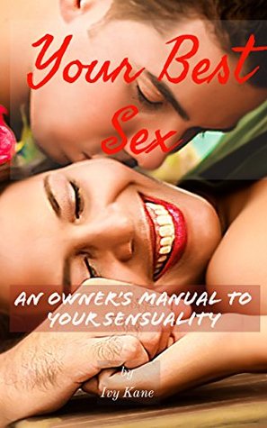 [5c989] @R.e.a.d@ @O.n.l.i.n.e* Your Best Sex: An Owner's Manual To Your Sensuality - Ivy Kane @e.P.u.b!