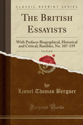 [12a69] %Full^ ^Download@ The British Essayists, Vol. 21 of 45: With Prefaces Biographical, Historical and Critical; Rambler, No. 107-159 (Classic Reprint) - Lionel Thomas Berguer @ePub!