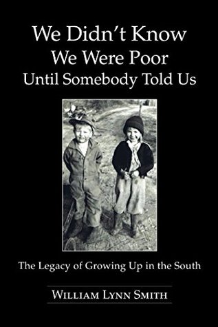 [7b1ac] ^R.e.a.d% #O.n.l.i.n.e% We Didn’T Know We Were Poor Until Somebody Told Us: The Legacy of Growing up in the South - William Lynn Smith ~P.D.F@