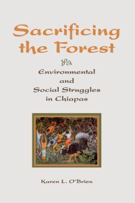 [ebb86] ^Read* #Online^ Sacrificing the Forest: Environmental and Social Struggle in Chiapas - Karen O'Brien ^e.P.u.b@