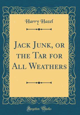 [c7822] ~R.e.a.d* Jack Junk, or the Tar for All Weathers (Classic Reprint) - Harry Hazel !ePub~