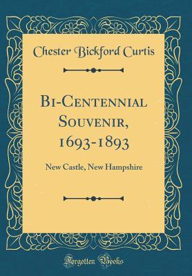 [07157] %Read# #Online! Bi-Centennial Souvenir, 1693-1893: New Castle, New Hampshire (Classic Reprint) - Chester Bickford Curtis #e.P.u.b%