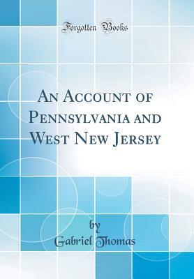 [f4d1f] #R.e.a.d# #O.n.l.i.n.e% An Account of Pennsylvania and West New Jersey (Classic Reprint) - Gabriel Thomas *PDF@