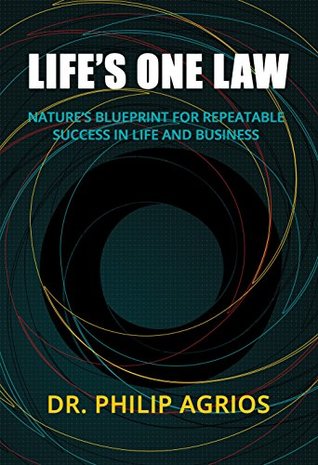 [3be9f] @Read@ !Online@ Life's One Law: Nature's Blueprint for Repeatable Success in Life and Business - Philip Agrios #PDF!
