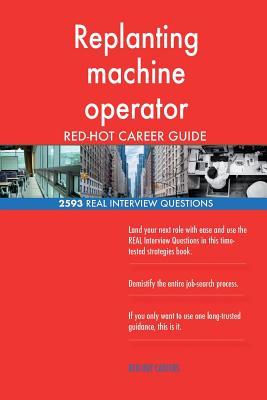 [dabab] ^R.e.a.d% *O.n.l.i.n.e* Replanting Machine Operator Red-Hot Career Guide; 2593 Real Interview Questions - Red-Hot Careers #ePub%