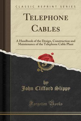 [7b4d4] ~Download# Telephone Cables: A Handbook of the Design, Construction and Maintenance of the Telephone Cable Plant (Classic Reprint) - John Clifford Slippy #e.P.u.b^