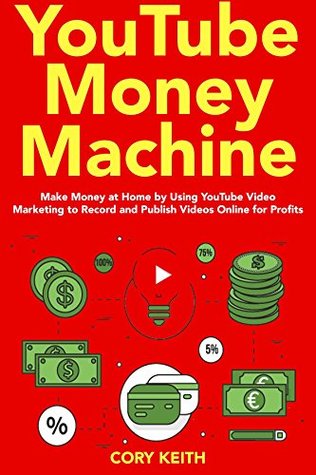 [265ee] !Read* YouTube Money Machine: Make Money at Home by using YouTube Video Marketing to Record and Publish Videos Online for Profits - Cory Keith *e.P.u.b~