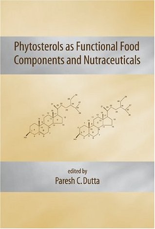 [599a0] @R.e.a.d@ Phytosterols as Functional Food Components and Nutraceuticals (Nutraceutical Science and Technology) - Paresh C. Dutta *e.P.u.b*
