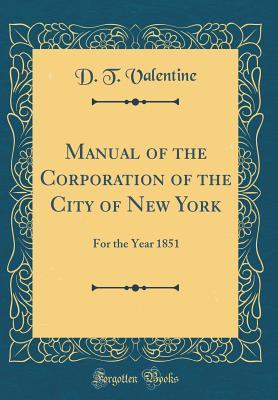 [4661e] #Download% Manual of the Corporation of the City of New York: For the Year 1851 (Classic Reprint) - D T Valentine #ePub~