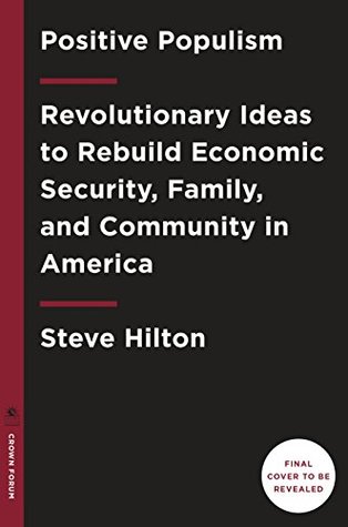 [d8627] @R.e.a.d# Positive Populism: Revolutionary Ideas to Rebuild Economic Security, Family, and Community in America - Steve Hilton #P.D.F#