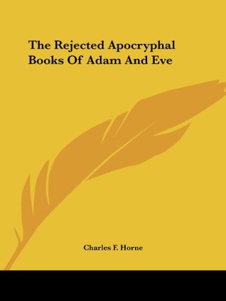[3c6ce] %R.e.a.d% The Rejected Apocryphal Books of Adam and Eve - Charles Francis Horne #ePub%