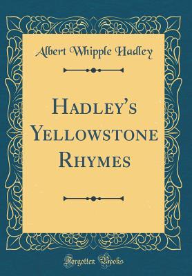 [5260f] ~R.e.a.d* Hadley's Yellowstone Rhymes (Classic Reprint) - Albert Whipple Hadley !P.D.F%