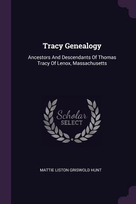 [fc0c7] !R.e.a.d* Tracy Genealogy: Ancestors and Descendants of Thomas Tracy of Lenox, Massachusetts - Mattie Liston Griswold Hunt *e.P.u.b~