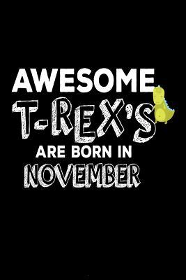 [07db6] #Full~ *Download^ Awesome T-Rex's Are Born in November: Funny Cute T-Rex Dinosaur Lover Birthday Gift Notebook -  @P.D.F!