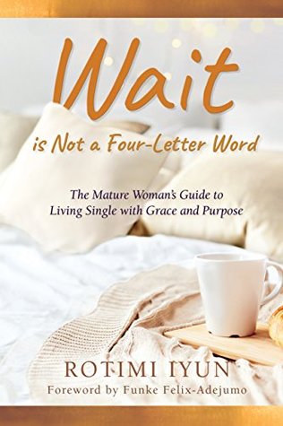 a1bf7] #D.o.w.n.l.o.a.d% Wait is not a Four-Letter Word: The Mature Woman's Guide to Living Single with Grace and Purpose - Rotimi Iyun %e.P.u.b%