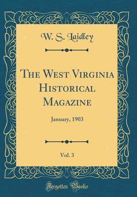 [85e8e] #Full% %Download# The West Virginia Historical Magazine, Vol. 3: January, 1903 (Classic Reprint) - W S Laidley *PDF~