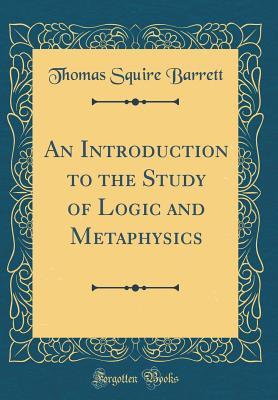 [70ae5] @F.u.l.l.^ !D.o.w.n.l.o.a.d# An Introduction to the Study of Logic and Metaphysics (Classic Reprint) - Thomas Squire Barrett %ePub!