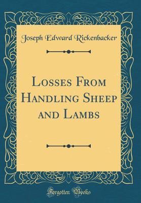 [c48e7] %Full! @Download^ Losses from Handling Sheep and Lambs (Classic Reprint) - Joseph Edward Rickenbacker #e.P.u.b%