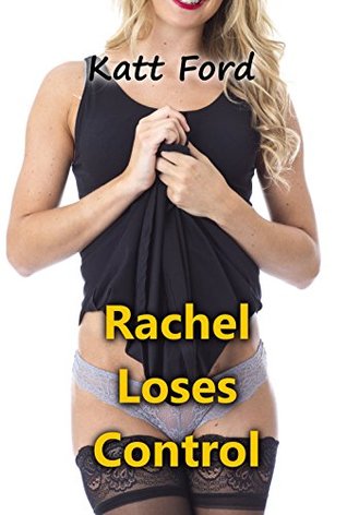 [f8832] !Read! Rachel Loses Control (Rachel's New Position Book 3) - Katt Ford !e.P.u.b!