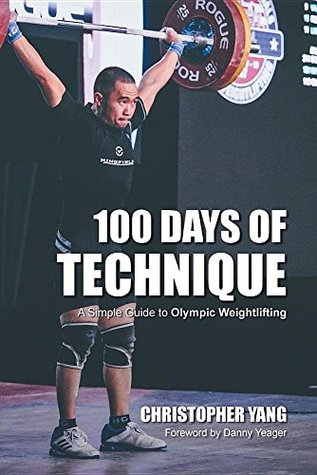50921] !D.o.w.n.l.o.a.d! 100 Days of Technique: A Simple Guide to Olympic Weightlifting - Christopher Yang #P.D.F^