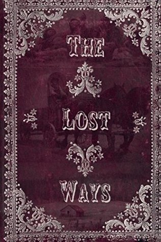 0078a] ^D.o.w.n.l.o.a.d* The Lost Ways: The Ultimate Guide to Surviving Whenever & Wherever - Mr Claude %ePub#