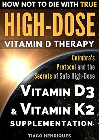 [5daf4] ~R.e.a.d* How Not To Die With True High-Dose Vitamin D Therapy: Coimbra’s Protocol and the Secrets of Safe High-Dose Vitamin D3 and Vitamin K2 Supplementation - Tiago Henriques %P.D.F@