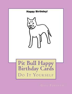 16853] ^D.o.w.n.l.o.a.d% Pit Bull Happy Birthday Cards: Do It Yourself - Gail Forsyth ~ePub#