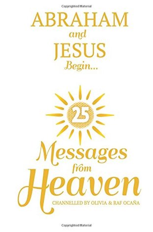 [1f319] %R.e.a.d% ~O.n.l.i.n.e% 25 Messages from Heaven: Abraham and Jesus Begin - Olivia Ocana %P.D.F*