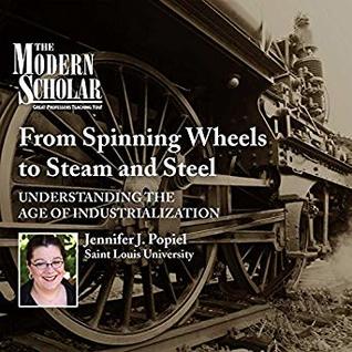 [1fbde] ^Download% From Spinning Wheels to Steam and Steel: Understanding the Age of Industrialization - Jennifer J. Popiel !ePub*