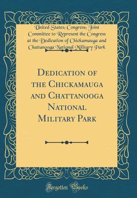 [5784e] @R.e.a.d# #O.n.l.i.n.e* Dedication of the Chickamauga and Chattanooga National Military Park (Classic Reprint) - U.S. Congress Joint Committee Park *ePub*