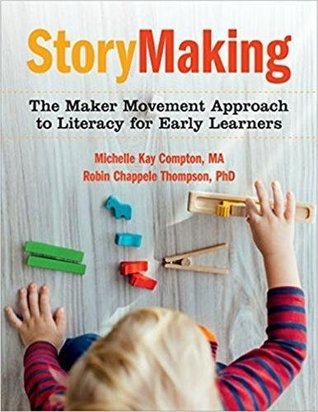 [bee51] #F.u.l.l.* %D.o.w.n.l.o.a.d! Storymaking: The Maker Movement Approach to Literacy for Early Learners - Michelle Kay Compton *ePub@