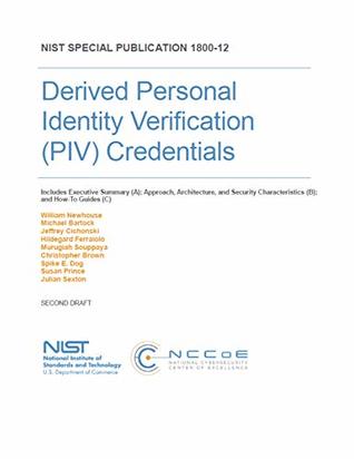 [de855] #F.u.l.l.@ ^D.o.w.n.l.o.a.d# NIST SP 1800-12: Derived Personal Identity Verification (PIV) Credentials: NIST SP 1800-12 - SECOND DRAFT - August 2018 - National Institute of Standards and Technology ^P.D.F^