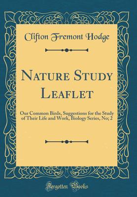 c0710] *D.o.w.n.l.o.a.d^ Nature Study Leaflet: Our Common Birds, Suggestions for the Study of Their Life and Work, Biology Series, No; 2 (Classic Reprint) - Clifton Fremont Hodge !e.P.u.b^