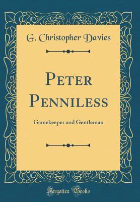 [3691d] ^R.e.a.d^ Peter Penniless: Gamekeeper and Gentleman (Classic Reprint) - George Christopher Davies %e.P.u.b^