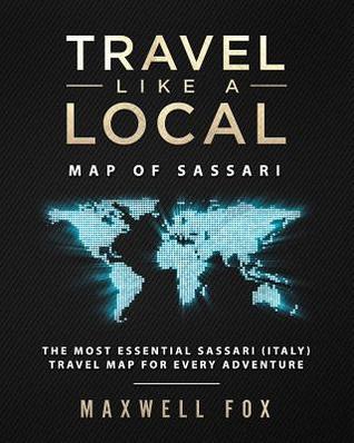 [092d4] %Read@ Travel Like a Local - Map of Sassari: The Most Essential Sassari (Italy) Travel Map for Every Adventure - Maxwell Fox ^P.D.F!