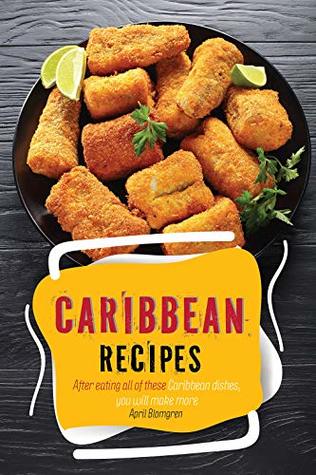 [f07c5] !R.e.a.d~ !O.n.l.i.n.e# Caribbean Recipes: After Eating All of These Caribbean Dishes, You Will Make More - April Blomgren @P.D.F*