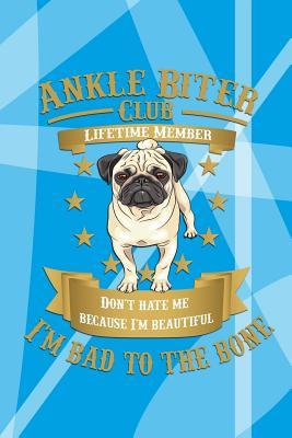 [918ed] %Download% Ankle Biter Club Lifetime Member: Don't Hate Me Because I'm Beautiful, I'm Bad to the Bone - Pug Notebook Journal Composition Book -  #P.D.F!