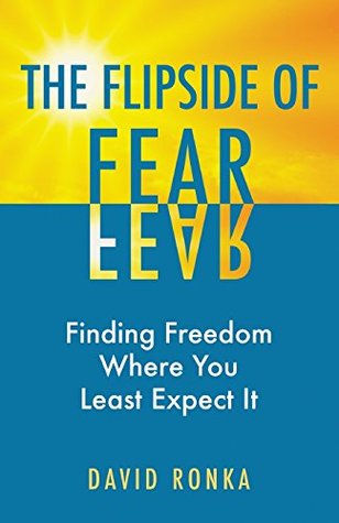 [24c80] @R.e.a.d^ *O.n.l.i.n.e@ The Flipside of Fear: Finding Freedom Where You Least Expect It - David Ronka ~P.D.F#