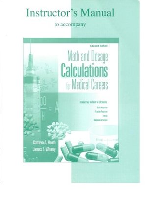 67c1f] %D.o.w.n.l.o.a.d^ Instructor's Manual to Accompany: Math and Dosage Calculations for Medical Careers Includes Four Methods of Calculations: Ratio-proportion, Fraction-proportion, Formula Dimensional Analysis (2nd Edition) - Kathryn A. Booth & James E. Whaley @ePub^